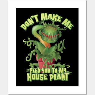 Don’t make me feed you to my House Plant -Space Posters and Art